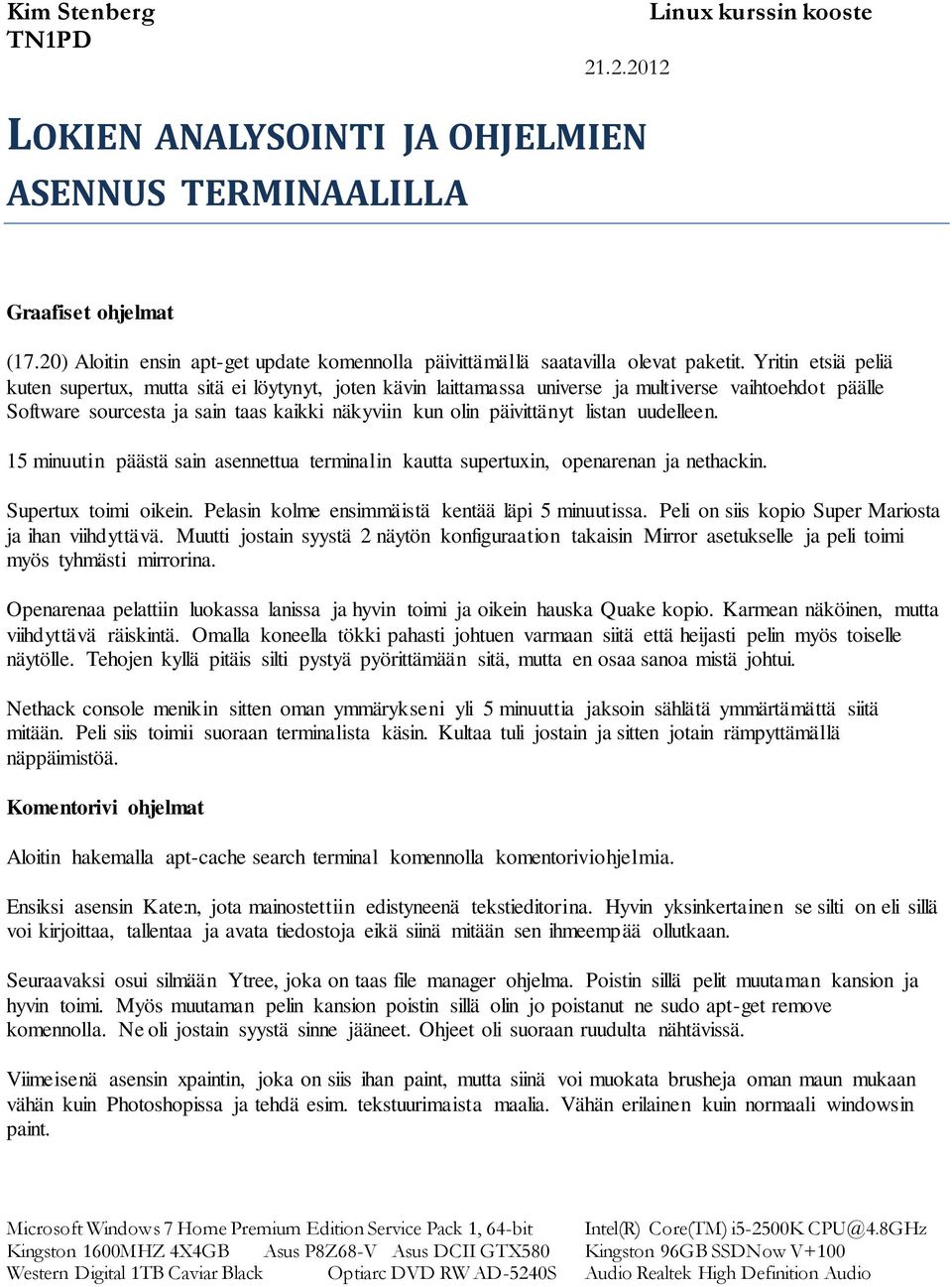 listan uudelleen. 15 minuutin päästä sain asennettua terminalin kautta supertuxin, openarenan ja nethackin. Supertux toimi oikein. Pelasin kolme ensimmäistä kentää läpi 5 minuutissa.