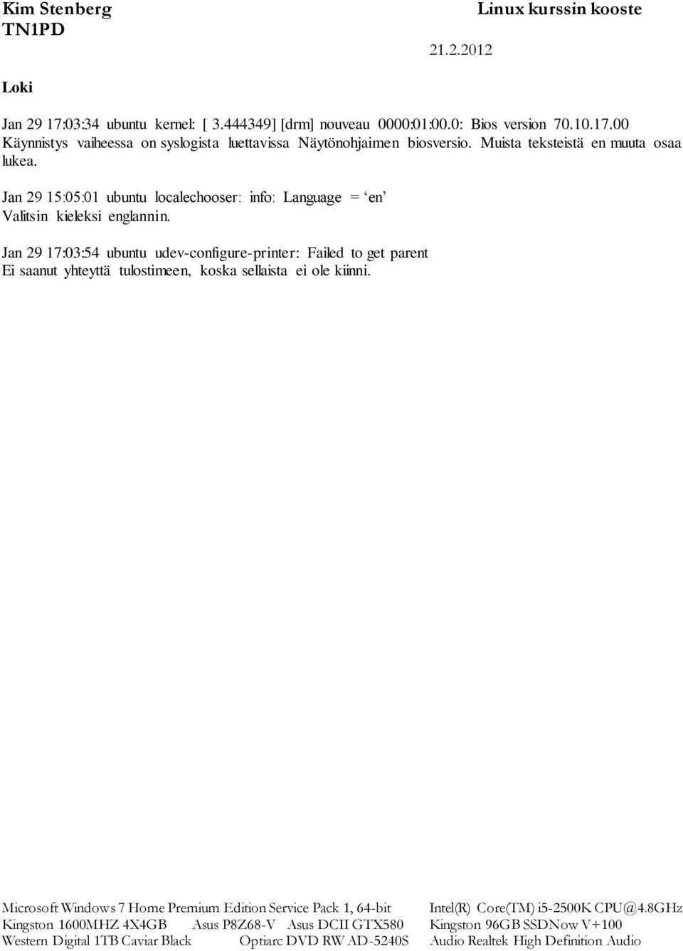 Jan 29 15:05:01 ubuntu localechooser: info: Language = en Valitsin kieleksi englannin.