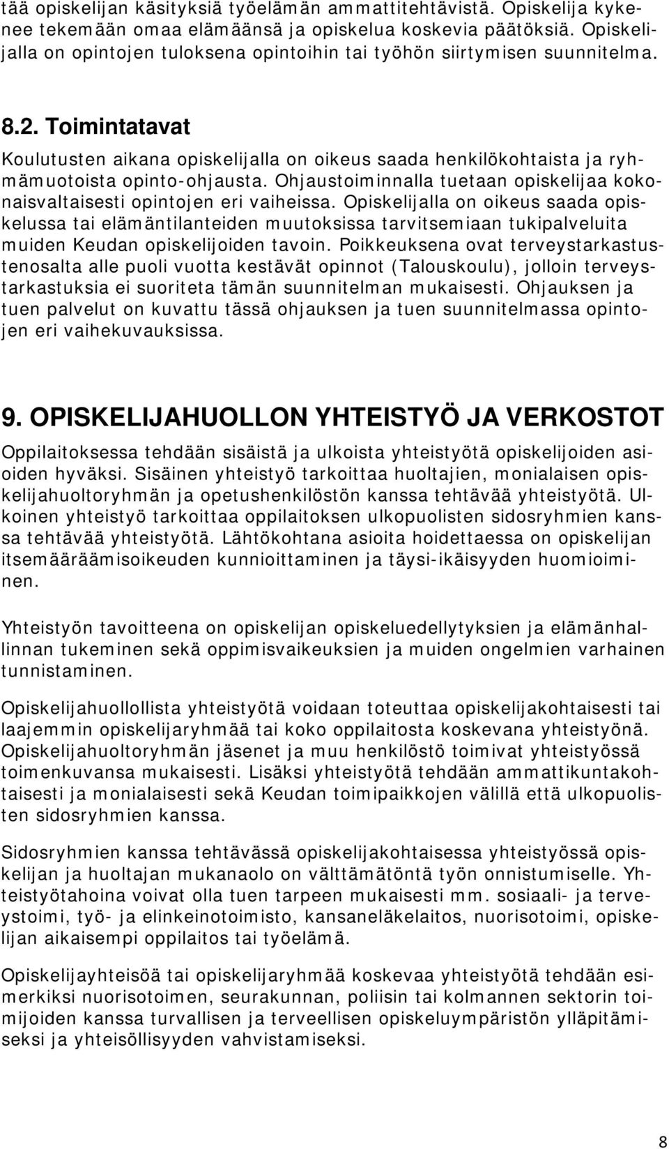 Toimintatavat Koulutusten aikana opiskelijalla on oikeus saada henkilökohtaista ja ryhmämuotoista opinto-ohjausta. Ohjaustoiminnalla tuetaan opiskelijaa kokonaisvaltaisesti opintojen eri vaiheissa.