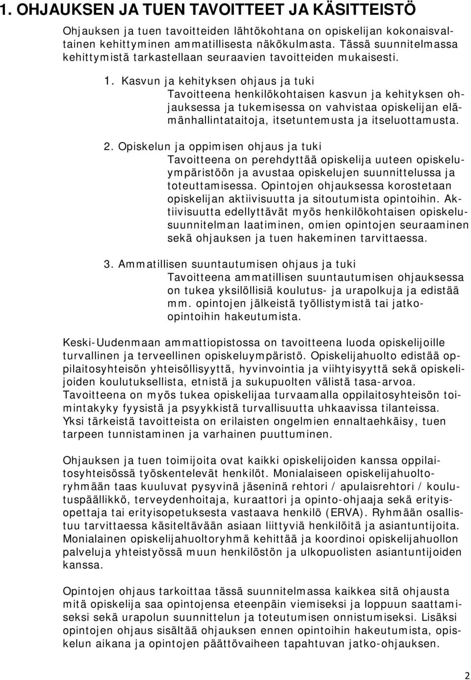 Kasvun ja kehityksen ohjaus ja tuki Tavoitteena henkilökohtaisen kasvun ja kehityksen ohjauksessa ja tukemisessa on vahvistaa opiskelijan elämänhallintataitoja, itsetuntemusta ja itseluottamusta. 2.