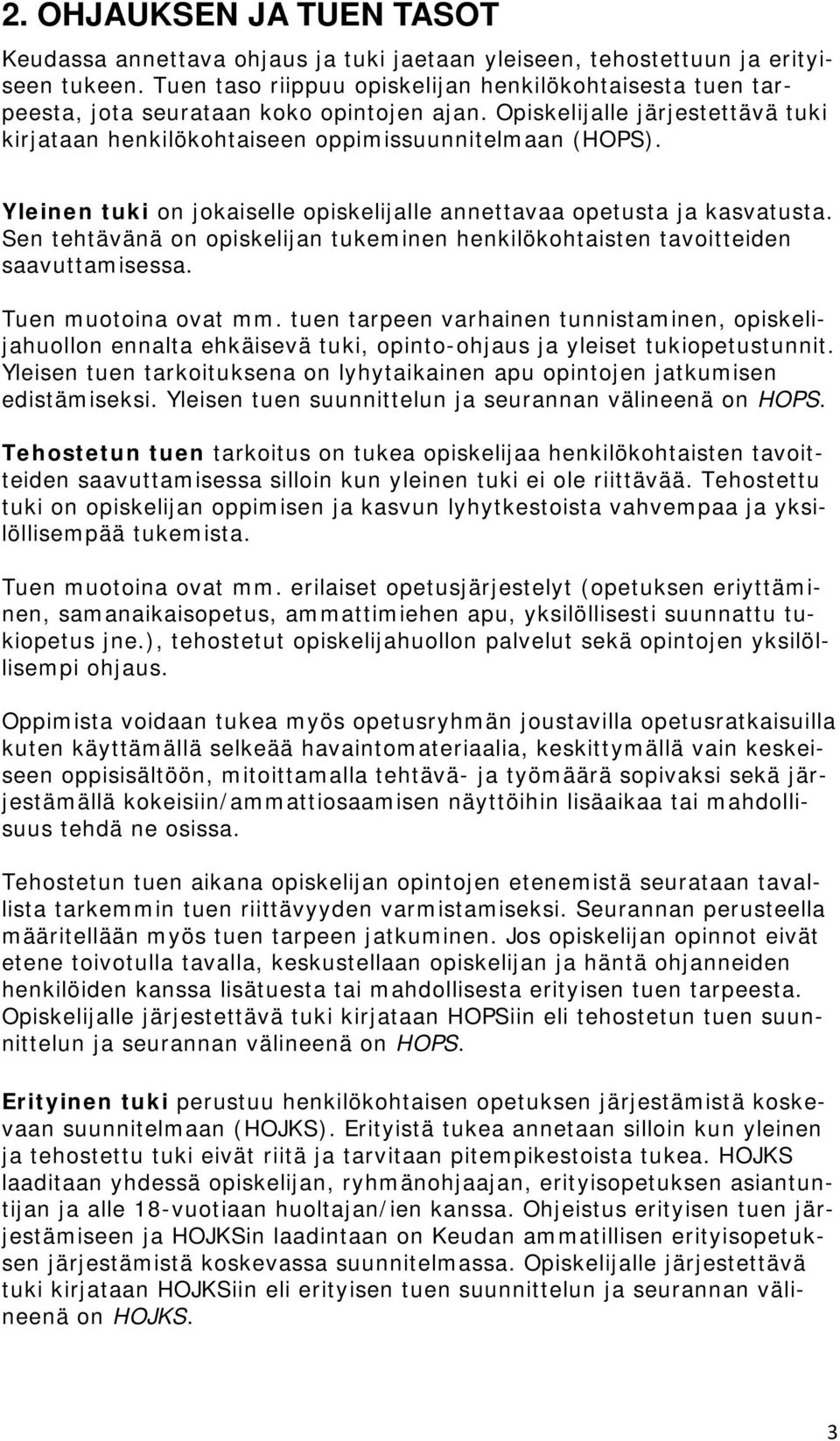 Yleinen tuki on jokaiselle opiskelijalle annettavaa opetusta ja kasvatusta. Sen tehtävänä on opiskelijan tukeminen henkilökohtaisten tavoitteiden saavuttamisessa. Tuen muotoina ovat mm.