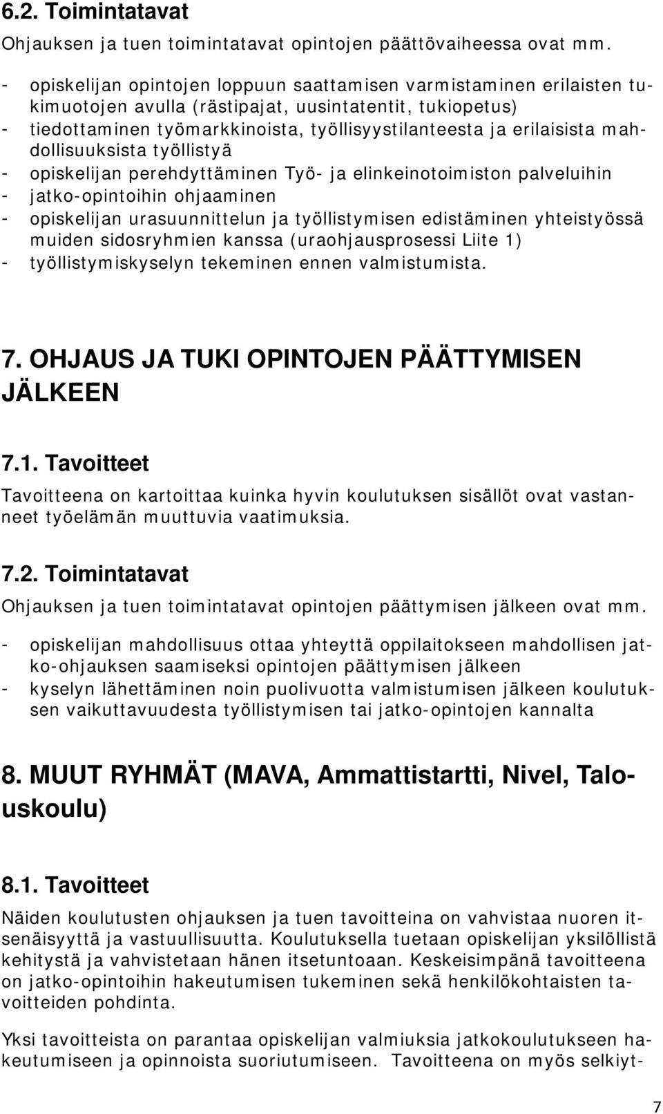 mahdollisuuksista työllistyä - opiskelijan perehdyttäminen Työ- ja elinkeinotoimiston palveluihin - jatko-opintoihin ohjaaminen - opiskelijan urasuunnittelun ja työllistymisen edistäminen