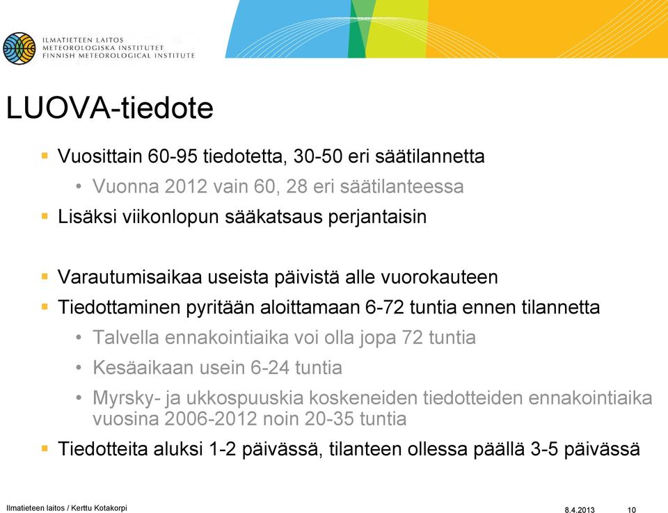 ennakointiaika voi olla jopa 72 tuntia Kesäaikaan usein 6-24 tuntia Myrsky- ja ukkospuuskia koskeneiden tiedotteiden ennakointiaika vuosina