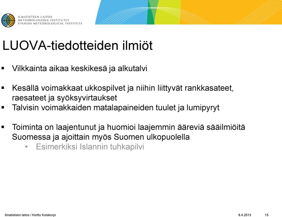 tuulet ja lumipyryt Toiminta on laajentunut ja huomioi laajemmin ääreviä sääilmiöitä Suomessa ja