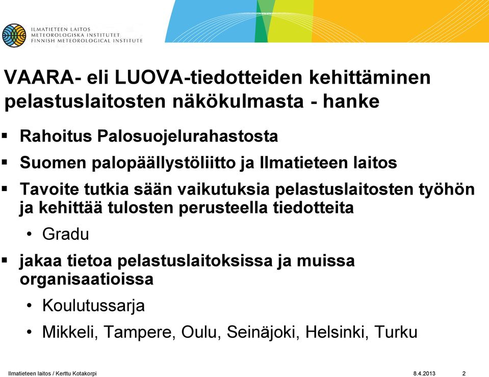 pelastuslaitosten työhön ja kehittää tulosten perusteella tiedotteita Gradu jakaa tietoa pelastuslaitoksissa