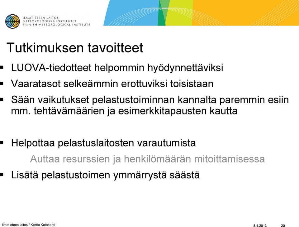 tehtävämäärien ja esimerkkitapausten kautta Helpottaa pelastuslaitosten varautumista Auttaa