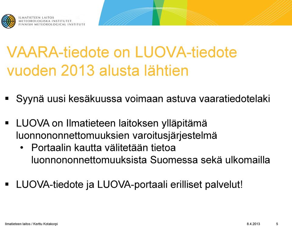 varoitusjärjestelmä Portaalin kautta välitetään tietoa luonnononnettomuuksista Suomessa sekä