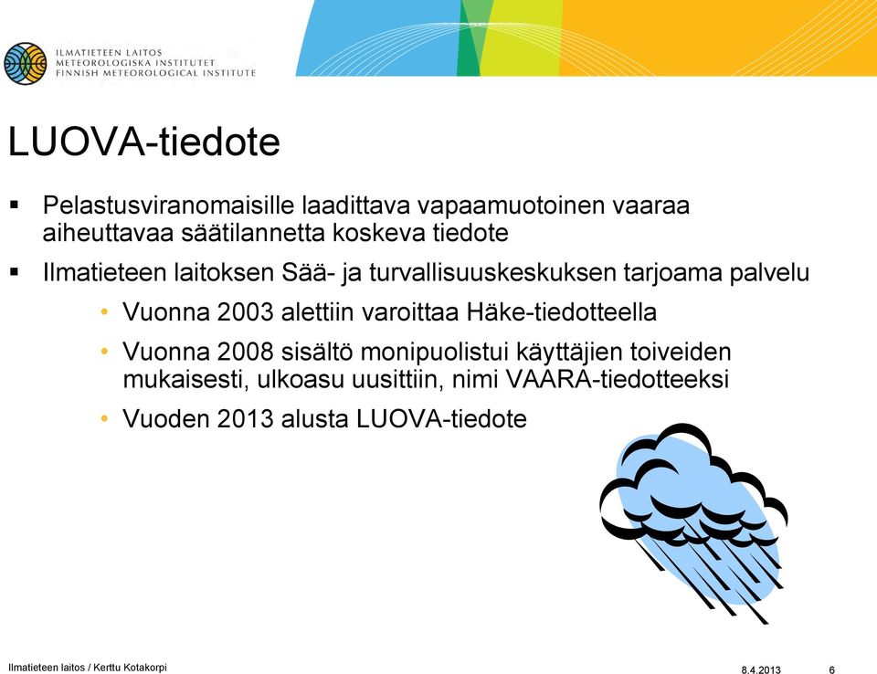 varoittaa Häke-tiedotteella Vuonna 2008 sisältö monipuolistui käyttäjien toiveiden mukaisesti, ulkoasu