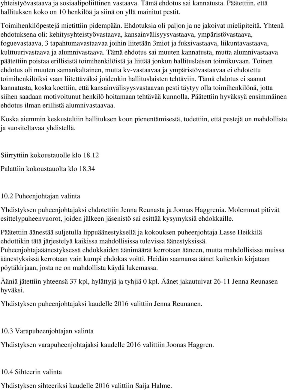 Yhtenä ehdotuksena oli: kehitysyhteistyövastaava, kansainvälisyysvastaava, ympäristövastaava, foguevastaava, 3 tapahtumavastaavaa joihin liitetään 3miot ja fuksivastaava, liikuntavastaava,