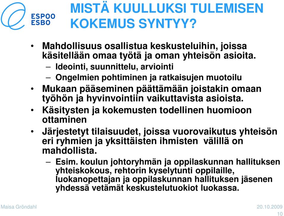 Käsitysten ja kokemusten todellinen huomioon ottaminen Järjestetyt tilaisuudet, joissa vuorovaikutus yhteisön eri ryhmien ja yksittäisten ihmisten välillä on mahdollista.