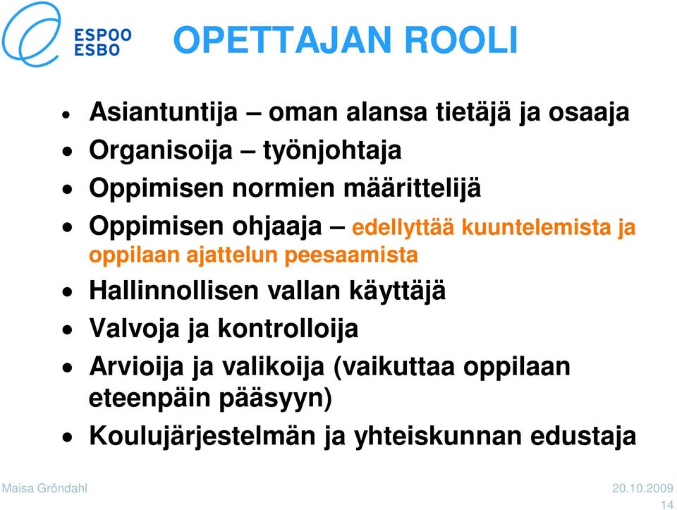 ajattelun peesaamista Hallinnollisen vallan käyttäjä Valvoja ja kontrolloija Arvioija