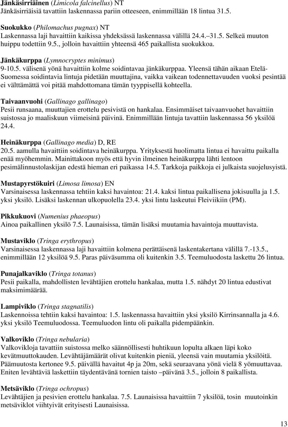 Jänkäkurppa (Lymnocryptes minimus) 9-10.5. välisenä yönä havaittiin kolme soidintavaa jänkäkurppaa.