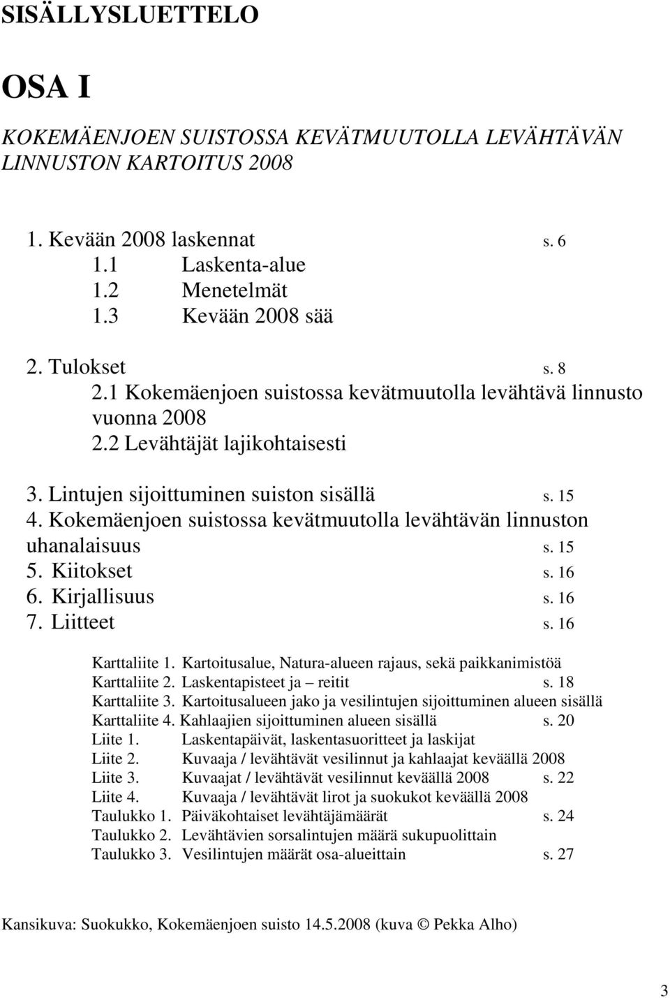 Kokemäenjoen suistossa kevätmuutolla levähtävän linnuston uhanalaisuus s. 15 5. Kiitokset s. 16 6. Kirjallisuus s. 16 7. Liitteet s. 16 Karttaliite 1.