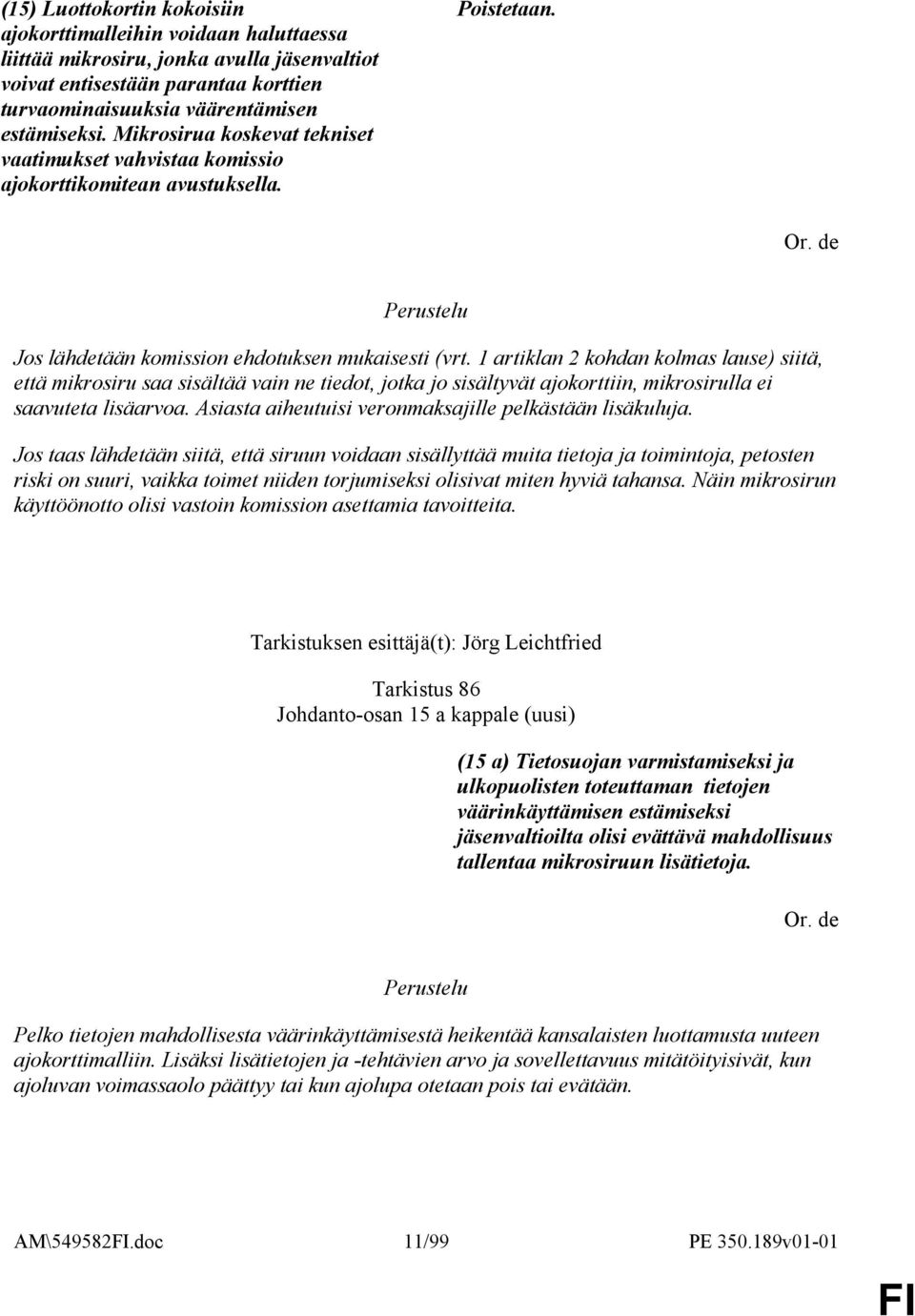 1 artiklan 2 kohdan kolmas lause) siitä, että mikrosiru saa sisältää vain ne tiedot, jotka jo sisältyvät ajokorttiin, mikrosirulla ei saavuteta lisäarvoa.