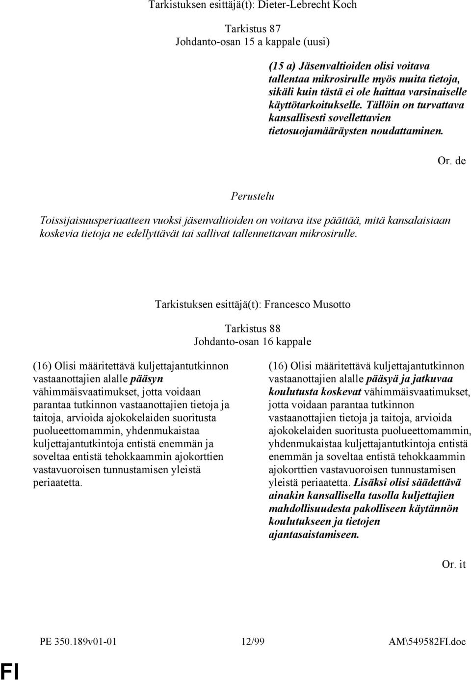 Toissijaisuusperiaatteen vuoksi jäsenvaltioiden on voitava itse päättää, mitä kansalaisiaan koskevia tietoja ne edellyttävät tai sallivat tallennettavan mikrosirulle.