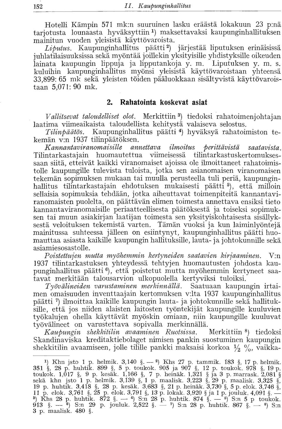 Liputus. Kaupunginhallitus päätti 2 ) järjestää liputuksen erinäisissä juhlatilaisuuksissa sekä myöntää joillekin yksityisille yhdistyksille oikeuden lainata kaupungin lippuja ja lipputankoja y. m. Liputuksen y.