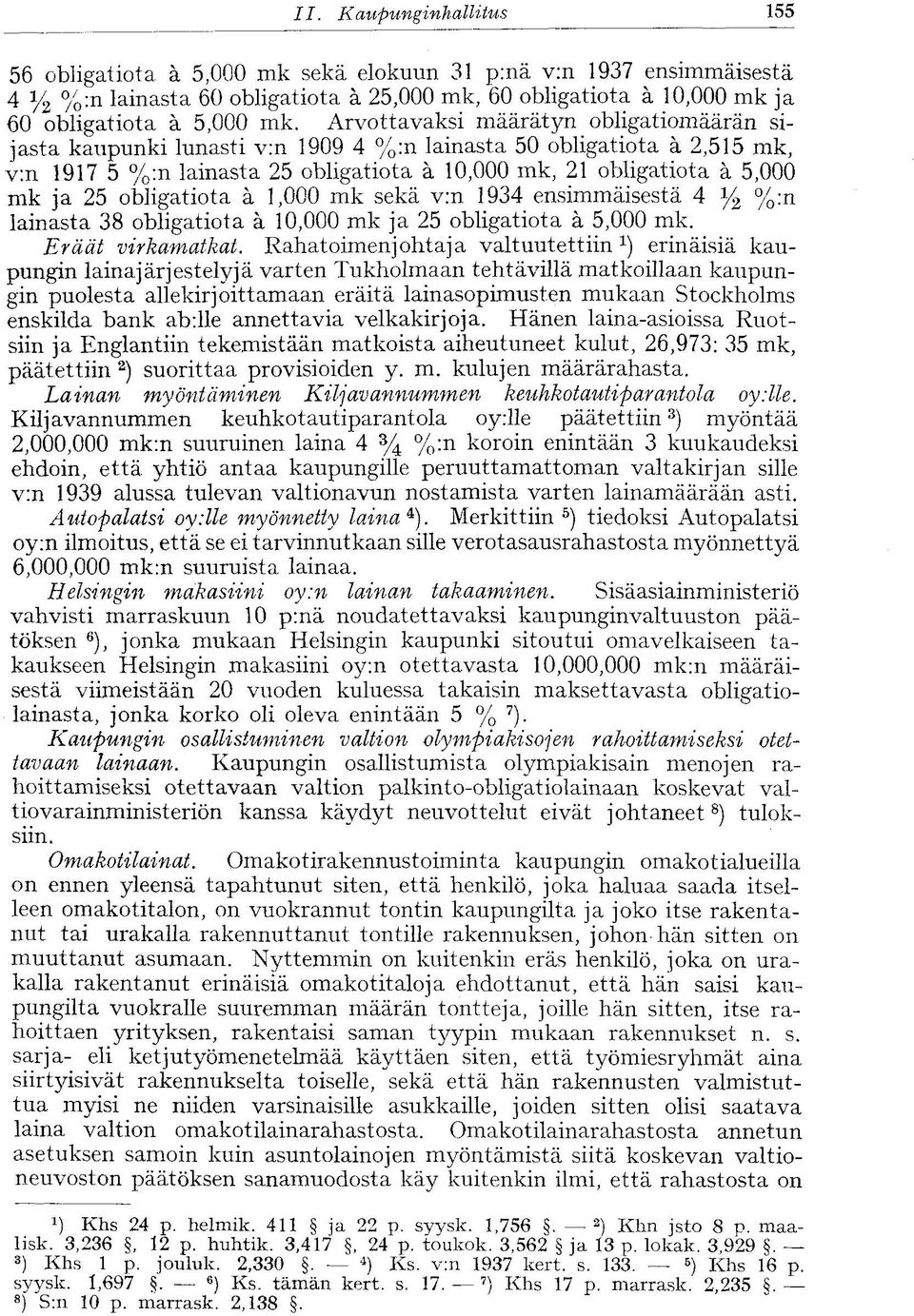 obligatiota ä 1,000 mk sekä v:n 1934 ensimmäisestä 4 y 2 %:n lainasta 38 obligatiota ä 10,000 mk ja 25 obligatiota ä 5,000 mk. Eräät virkamatkat.