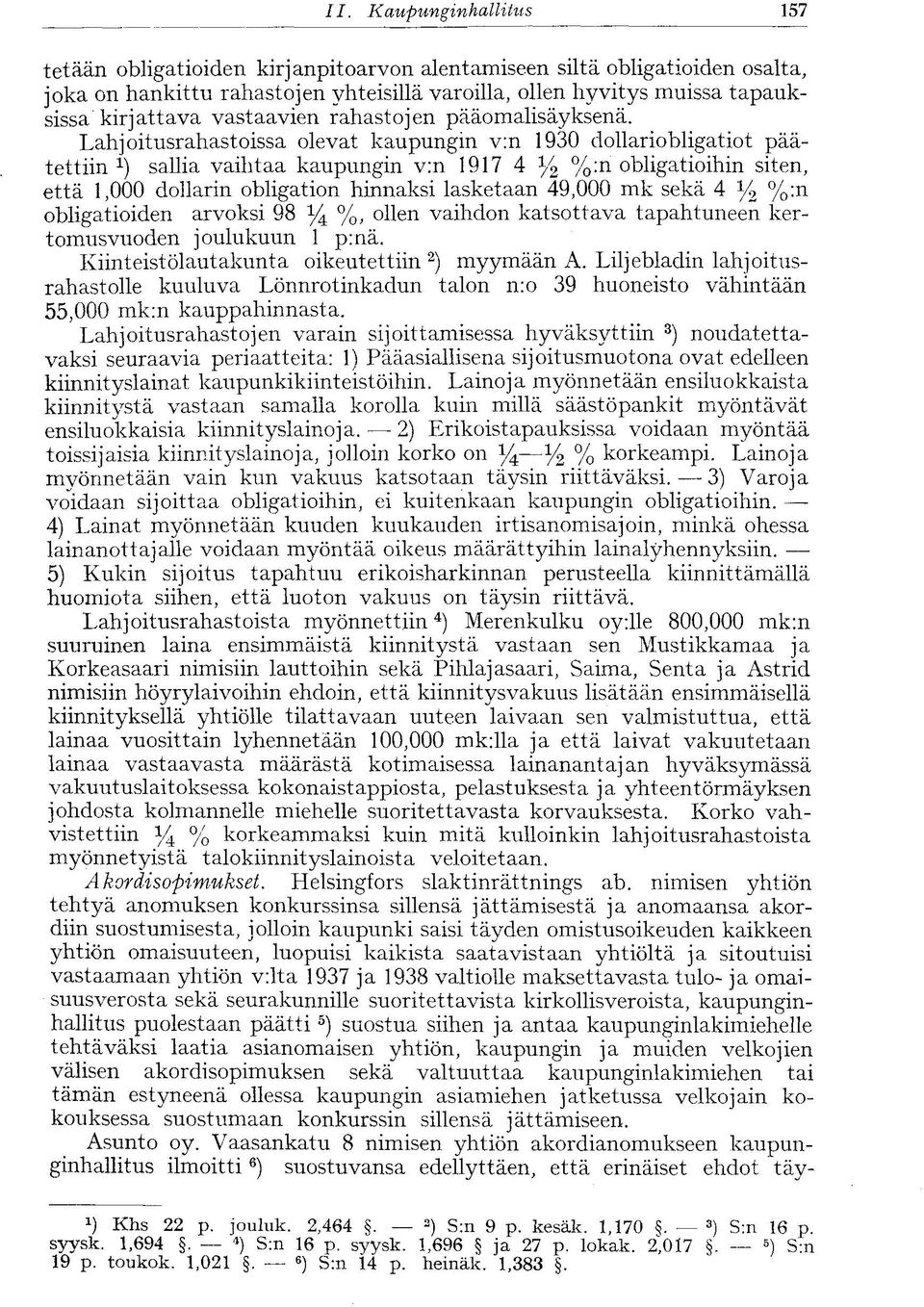 Lahjoitusrahastoissa olevat kaupungin v:n 1930 dollariobligatiot päätettiin sallia vaihtaa kaupungin v:n 1917 4 % %:n obligatioihin siten, että 1,000 dollarin obligation hinnaksi lasketaan 49,000 mk