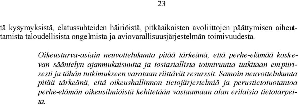 Oikeusturva-asiain neuvottelukunta pitää tärkeänä, että perhe-elämää kosk e- van sääntelyn ajanmukaisuutta ja tosiasiallista toimivuutta