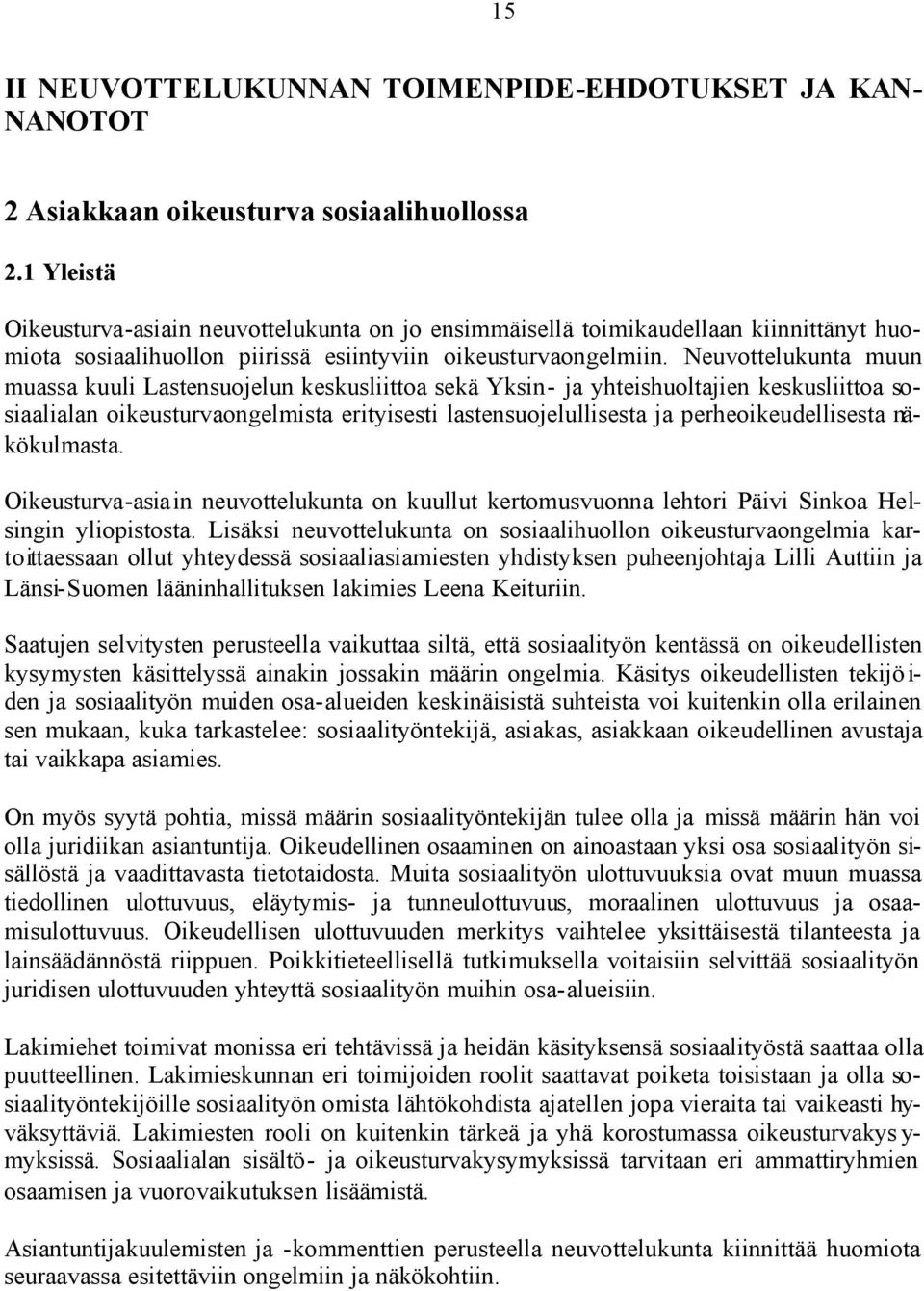 Neuvottelukunta muun muassa kuuli Lastensuojelun keskusliittoa sekä Yksin- ja yhteishuoltajien keskusliittoa sosiaalialan oikeusturvaongelmista erityisesti lastensuojelullisesta ja