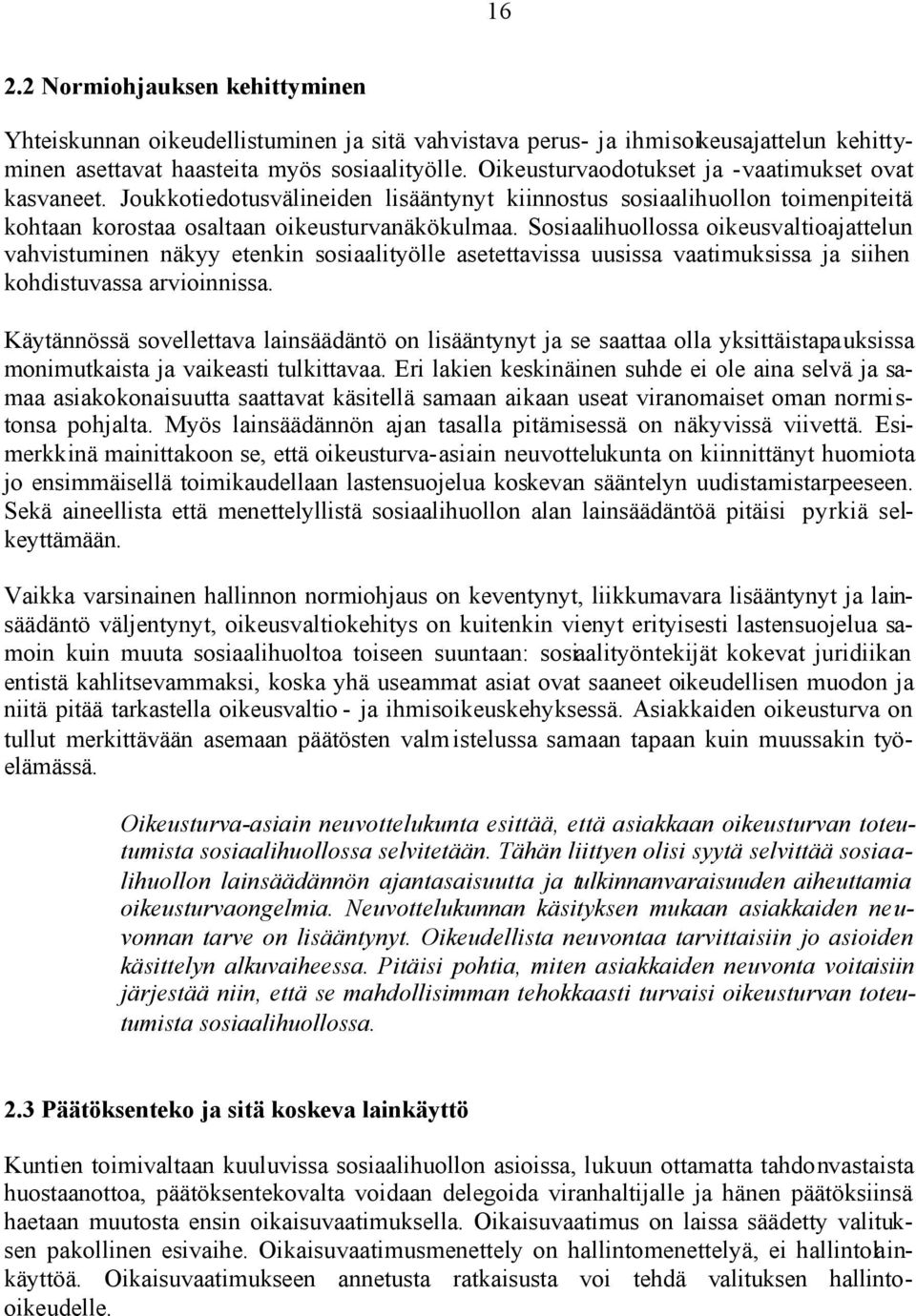 Sosiaalihuollossa oikeusvaltioajattelun vahvistuminen näkyy etenkin sosiaalityölle asetettavissa uusissa vaatimuksissa ja siihen kohdistuvassa arvioinnissa.