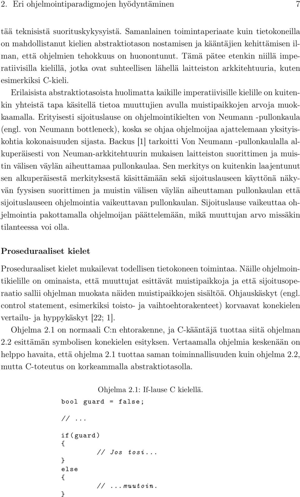 Tämä pätee etenkin niillä imperatiivisilla kielillä, jotka ovat suhteellisen lähellä laitteiston arkkitehtuuria, kuten esimerkiksi C-kieli.