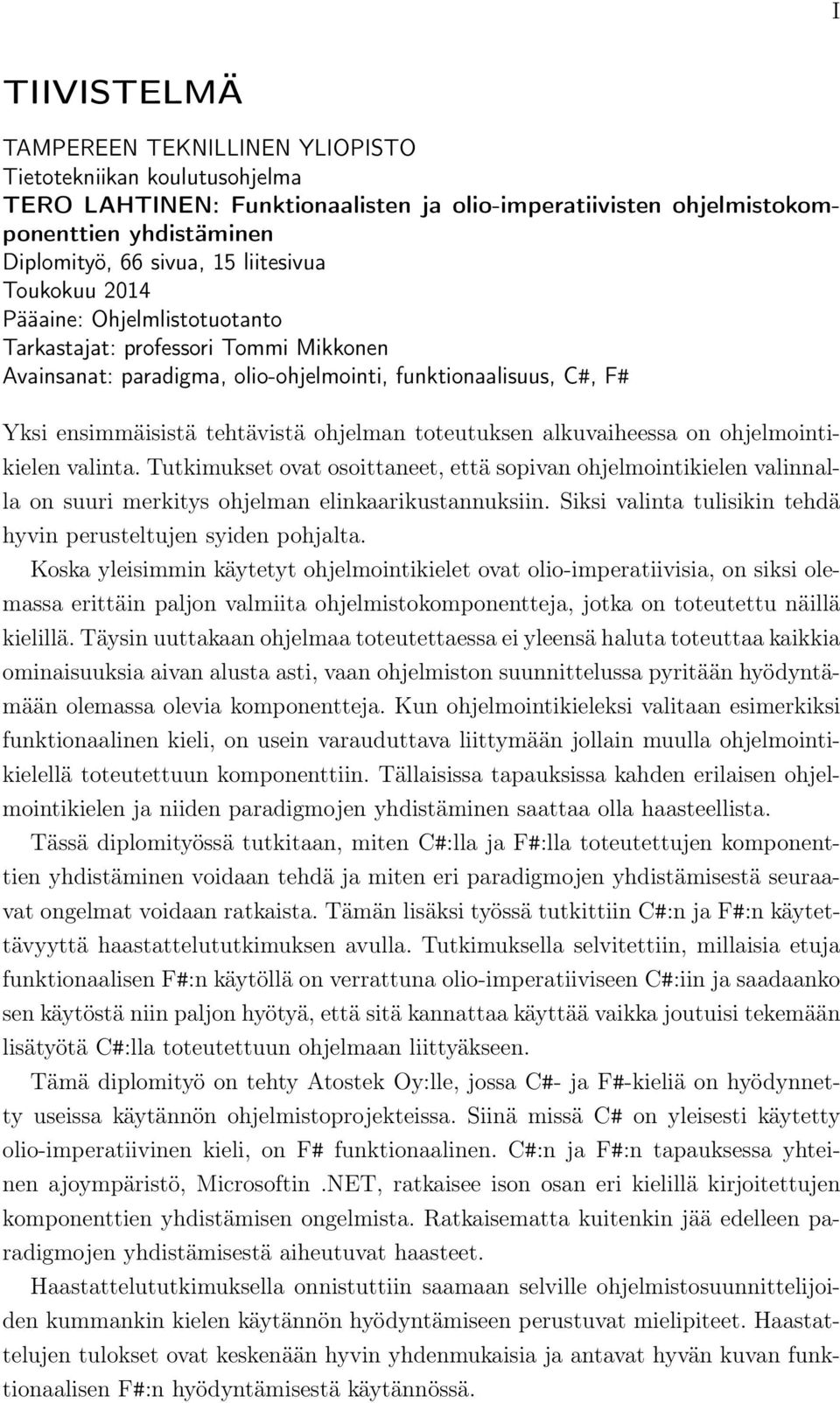 toteutuksen alkuvaiheessa on ohjelmointikielen valinta. Tutkimukset ovat osoittaneet, että sopivan ohjelmointikielen valinnalla on suuri merkitys ohjelman elinkaarikustannuksiin.