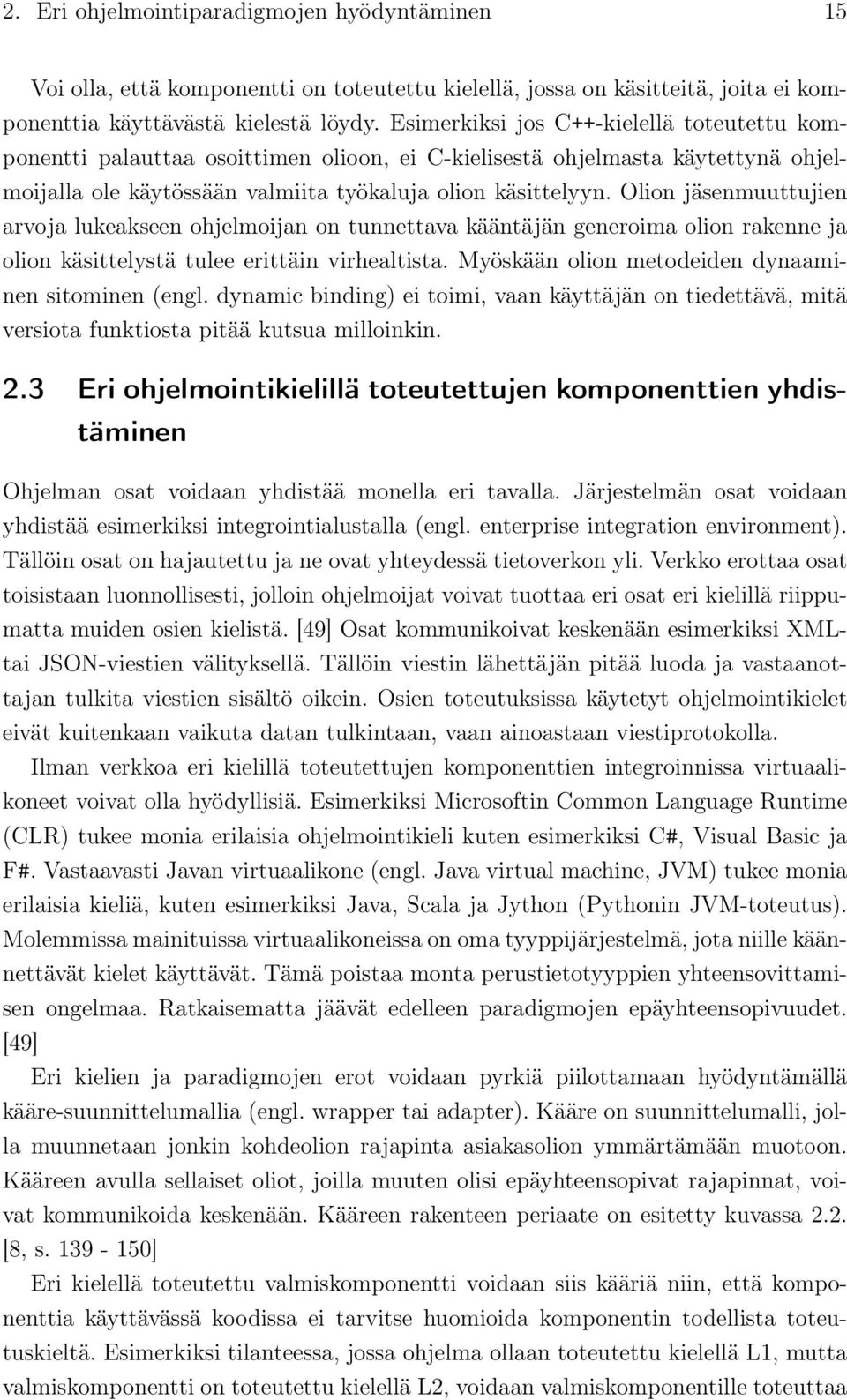 Olion jäsenmuuttujien arvoja lukeakseen ohjelmoijan on tunnettava kääntäjän generoima olion rakenne ja olion käsittelystä tulee erittäin virhealtista.