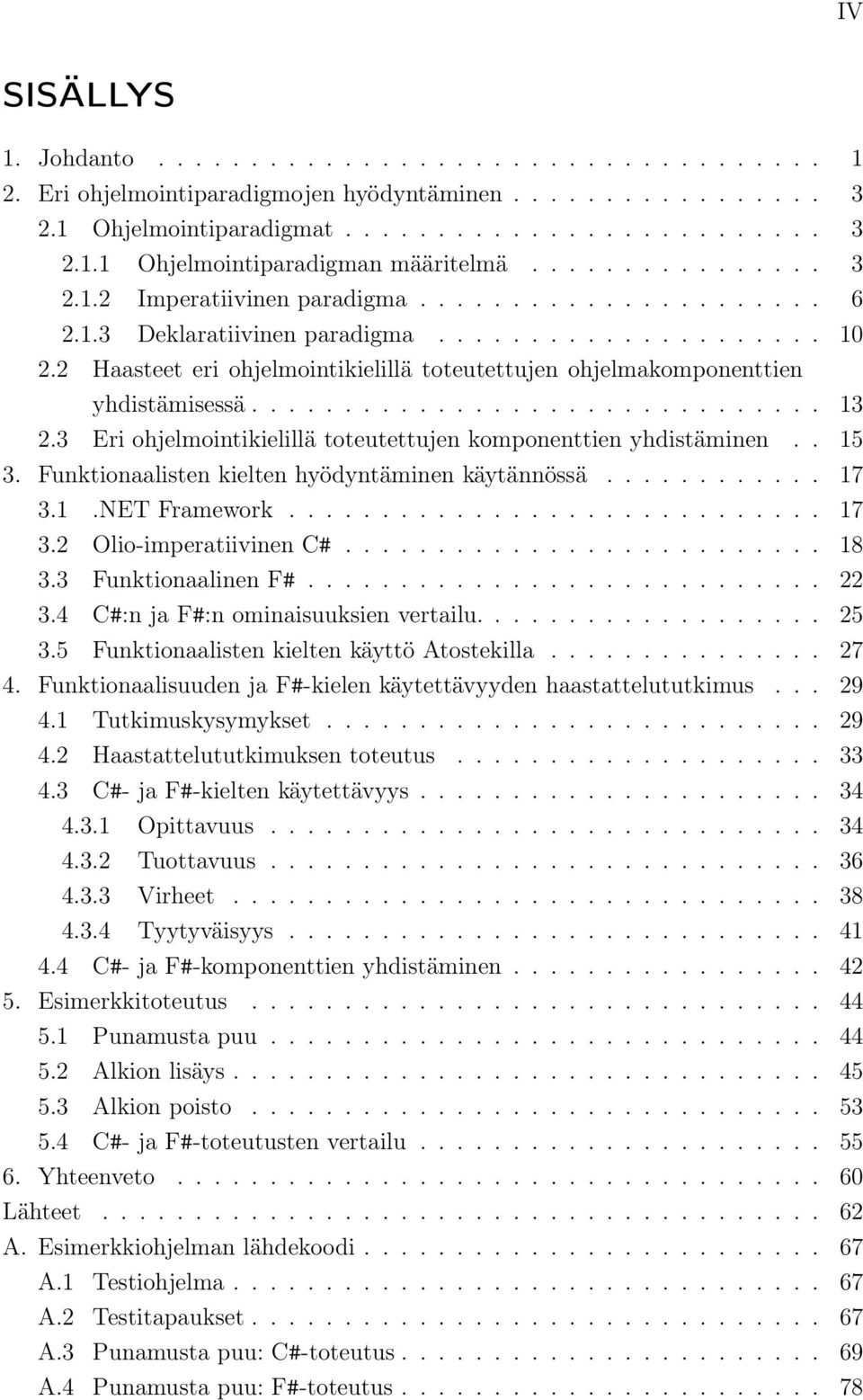 2 Haasteet eri ohjelmointikielillä toteutettujen ohjelmakomponenttien yhdistämisessä............................... 13 2.3 Eri ohjelmointikielillä toteutettujen komponenttien yhdistäminen.. 15 3.