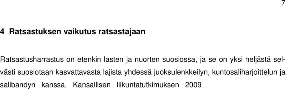 Kansallisen liikuntatutkimuksen 2009 2010 mukaan 3 18 - vuotiaiden ratsastusharrastajien määrä on kasvanut 10 000 harrastajasta 63 000 harrastajaan vuosien 2005 2006 tutkimuksen jälkeen.