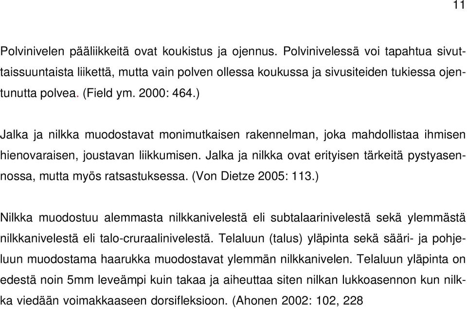 Jalka ja nilkka ovat erityisen tärkeitä pystyasennossa, mutta myös ratsastuksessa. (Von Dietze 2005: 113.