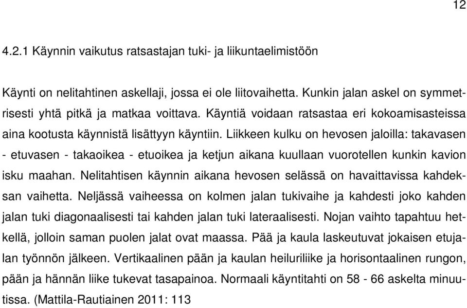 Liikkeen kulku on hevosen jaloilla: takavasen - etuvasen - takaoikea - etuoikea ja ketjun aikana kuullaan vuorotellen kunkin kavion isku maahan.