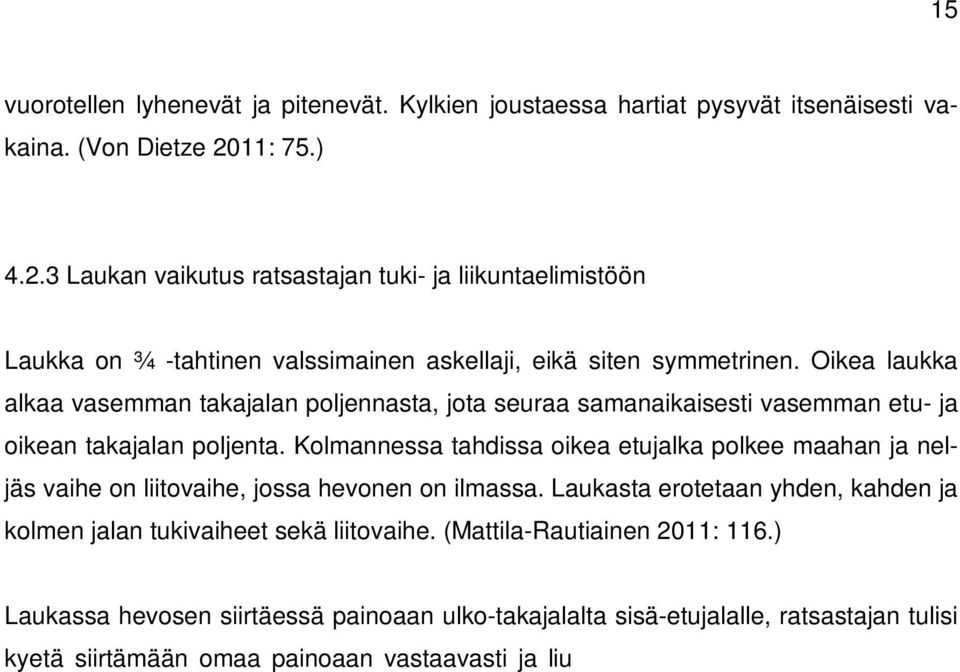 Oikea laukka alkaa vasemman takajalan poljennasta, jota seuraa samanaikaisesti vasemman etu- ja oikean takajalan poljenta.
