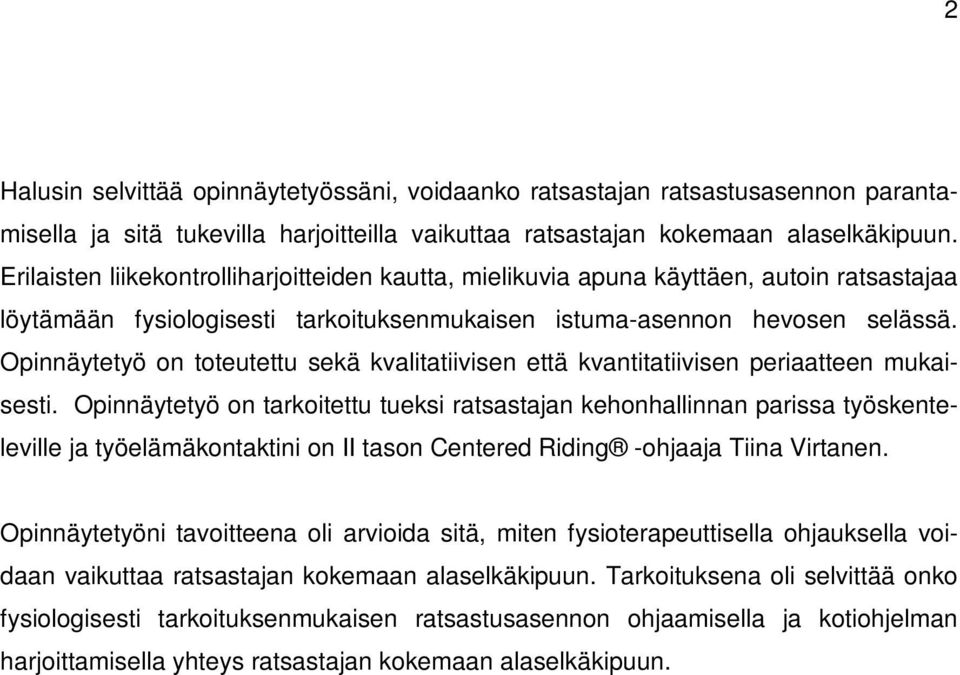 Opinnäytetyö on toteutettu sekä kvalitatiivisen että kvantitatiivisen periaatteen mukaisesti.