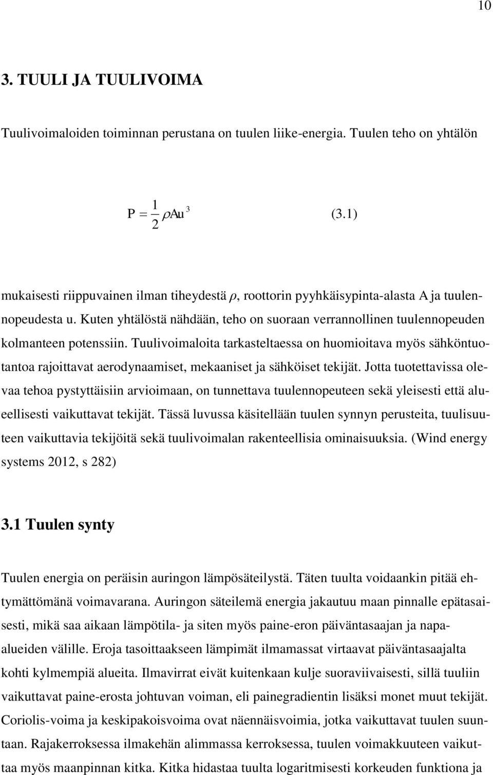Tuulivoimaloita tarkasteltaessa on huomioitava myös sähköntuotantoa rajoittavat aerodynaamiset, mekaaniset ja sähköiset tekijät.