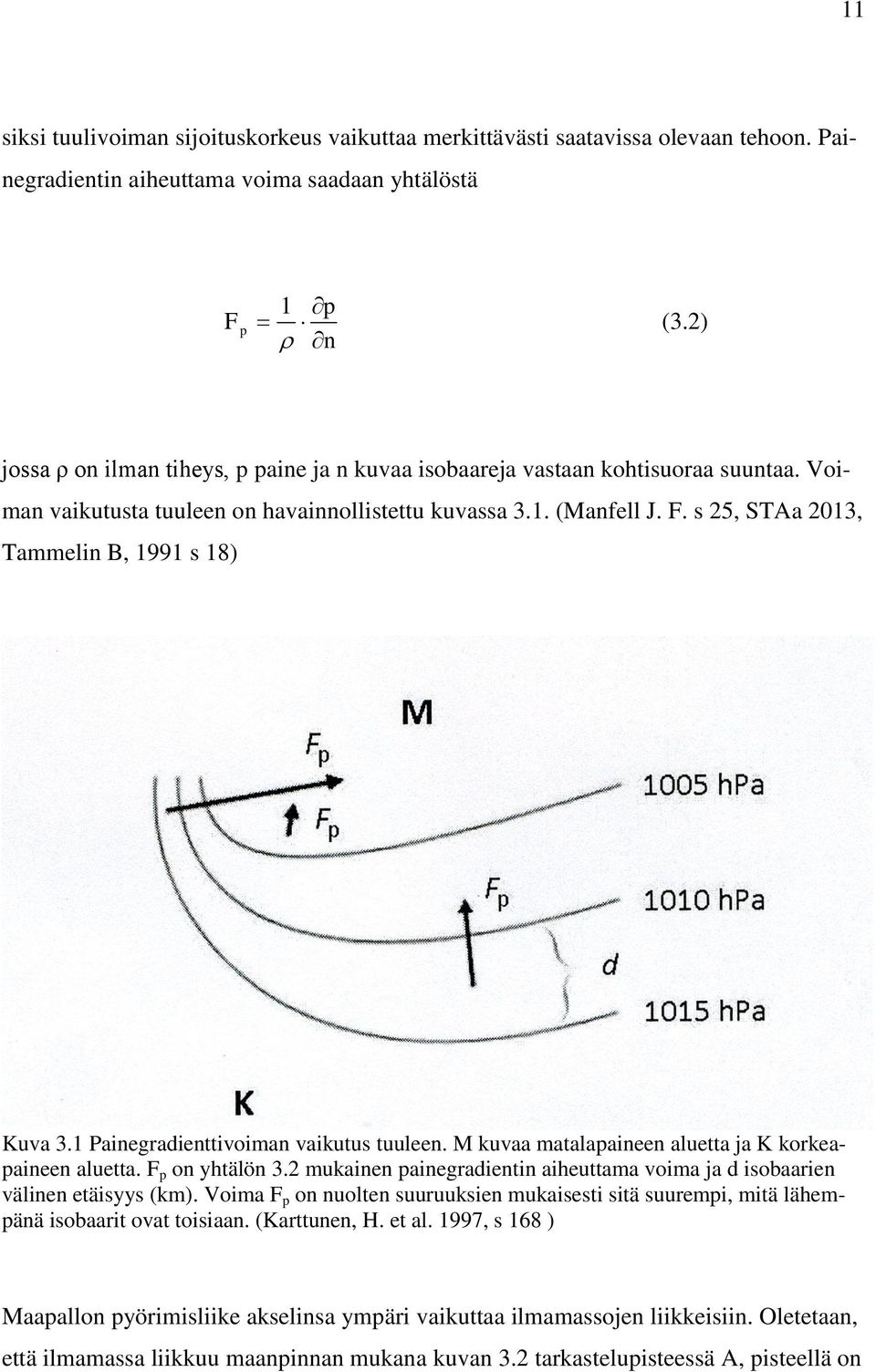 s 25, STAa 2013, Tammelin B, 1991 s 18) Kuva 3.1 Painegradienttivoiman vaikutus tuuleen. M kuvaa matalapaineen aluetta ja K korkeapaineen aluetta. F p on yhtälön 3.