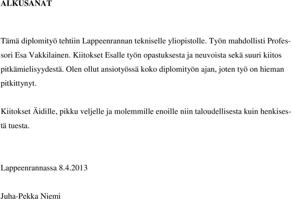 Kiitokset Esalle työn opastuksesta ja neuvoista sekä suuri kiitos pitkämielisyydestä.