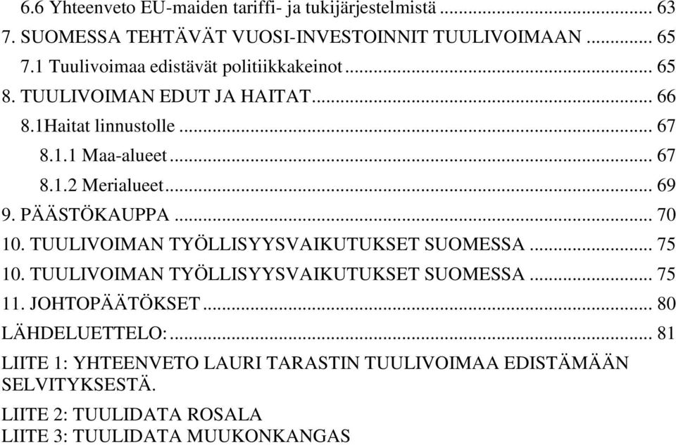 .. 69 9. PÄÄSTÖKAUPPA... 70 10. TUULIVOIMAN TYÖLLISYYSVAIKUTUKSET SUOMESSA... 75 10. TUULIVOIMAN TYÖLLISYYSVAIKUTUKSET SUOMESSA... 75 11.