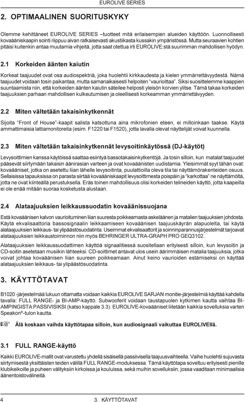 Mutta seuraavien kohtien pitäisi kuitenkin antaa muutamia vihjeitä, jotta saat otettua irti EUROLIVE:stä suurimman mahdollisen hyödyn. 2.