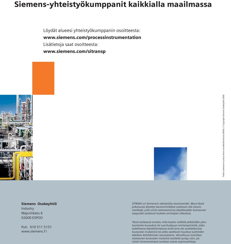com/sitransp Tiedot saattavat muuttua ilman ennakkoilmoitusta 09/06 Copyright Siemens Osakeyhtiö 2006 Siemens Osakeyhtiö Industry Majurinkatu 6 02600 ESPOO Puh. 010 511 5151 www.siemens.