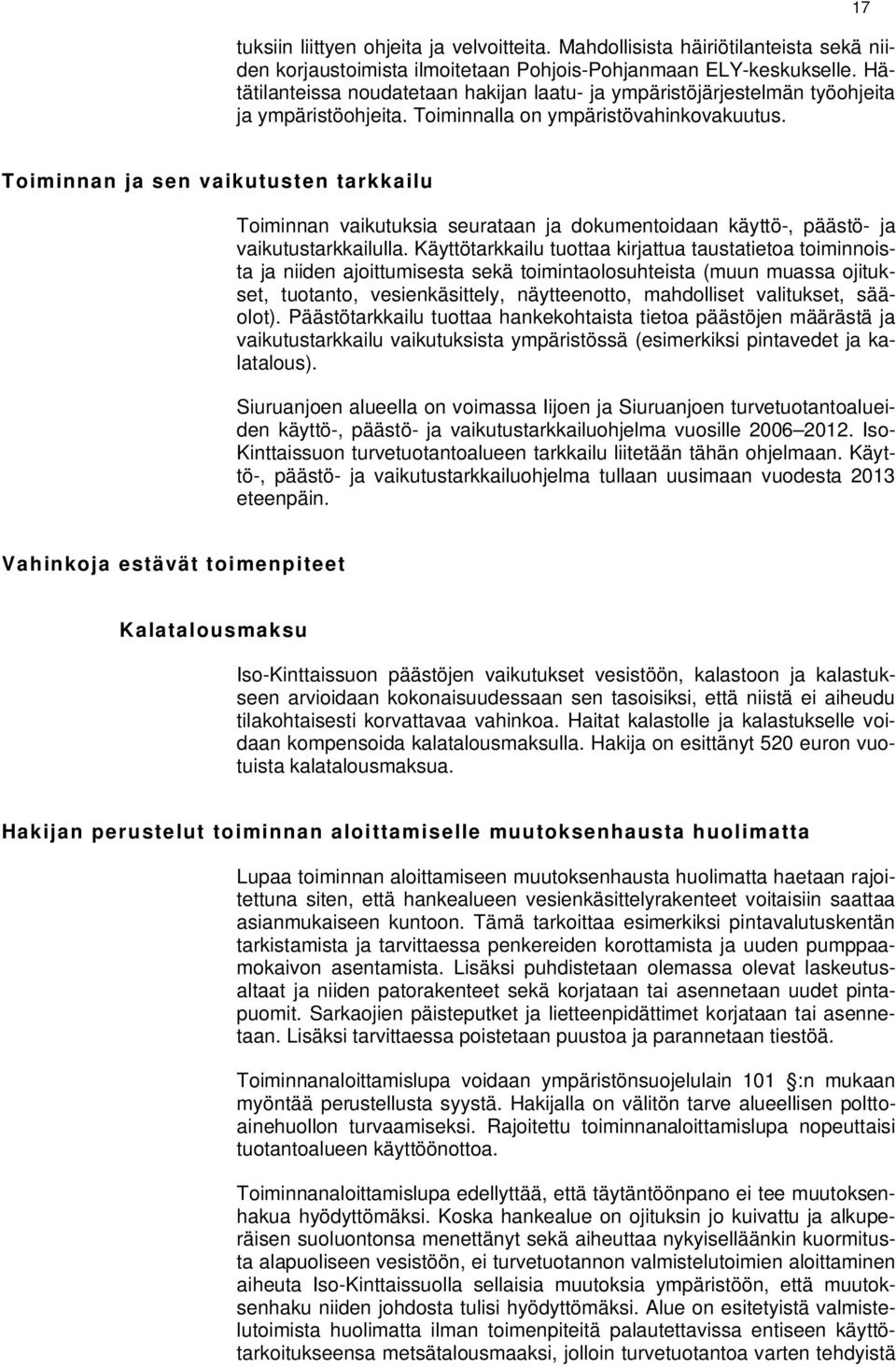 17 Toiminnan ja sen vaikutusten tarkkailu Toiminnan vaikutuksia seurataan ja dokumentoidaan käyttö-, päästö- ja vaikutustarkkailulla.