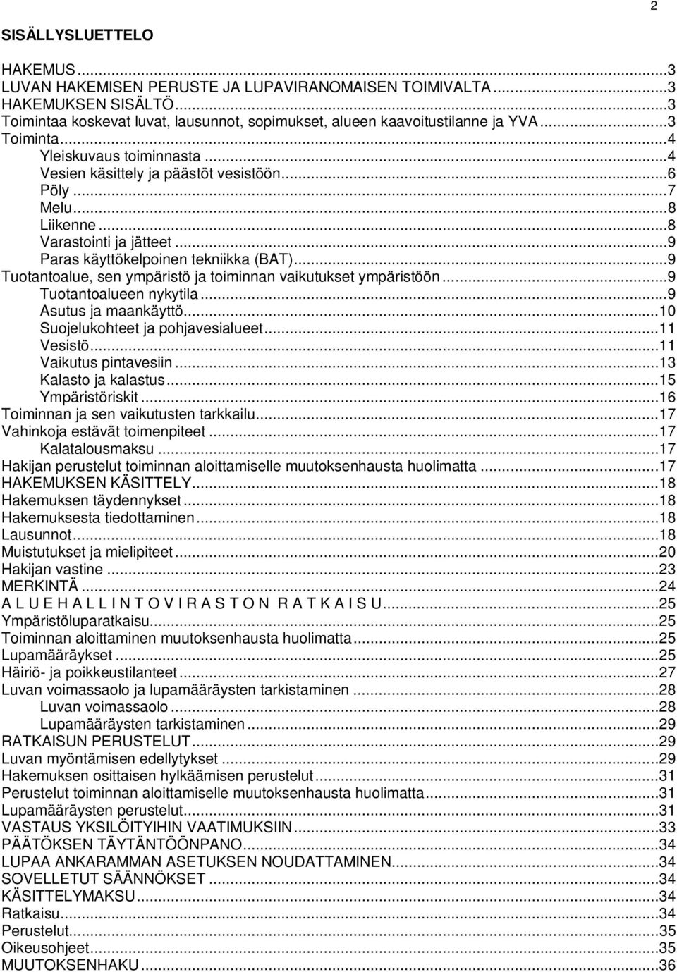 .. 9 Tuotantoalue, sen ympäristö ja toiminnan vaikutukset ympäristöön... 9 Tuotantoalueen nykytila... 9 Asutus ja maankäyttö... 10 Suojelukohteet ja pohjavesialueet... 11 Vesistö.