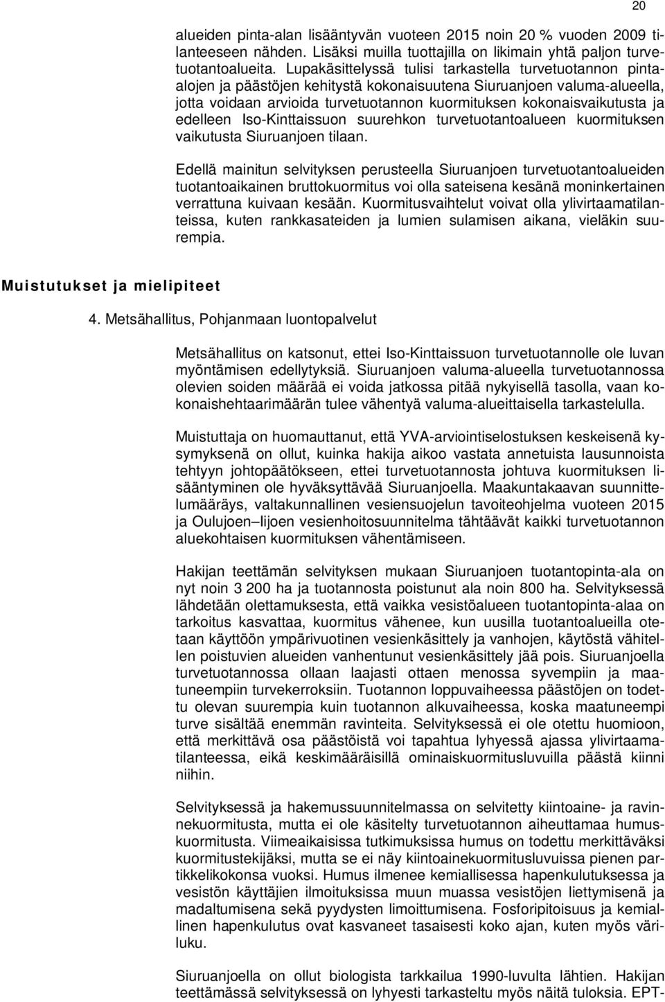 ja edelleen Iso-Kinttaissuon suurehkon turvetuotantoalueen kuormituksen vaikutusta Siuruanjoen tilaan.