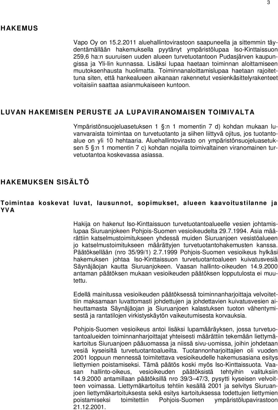 Yli-Iin kunnassa. Lisäksi lupaa haetaan toiminnan aloittamiseen muutoksenhausta huolimatta.