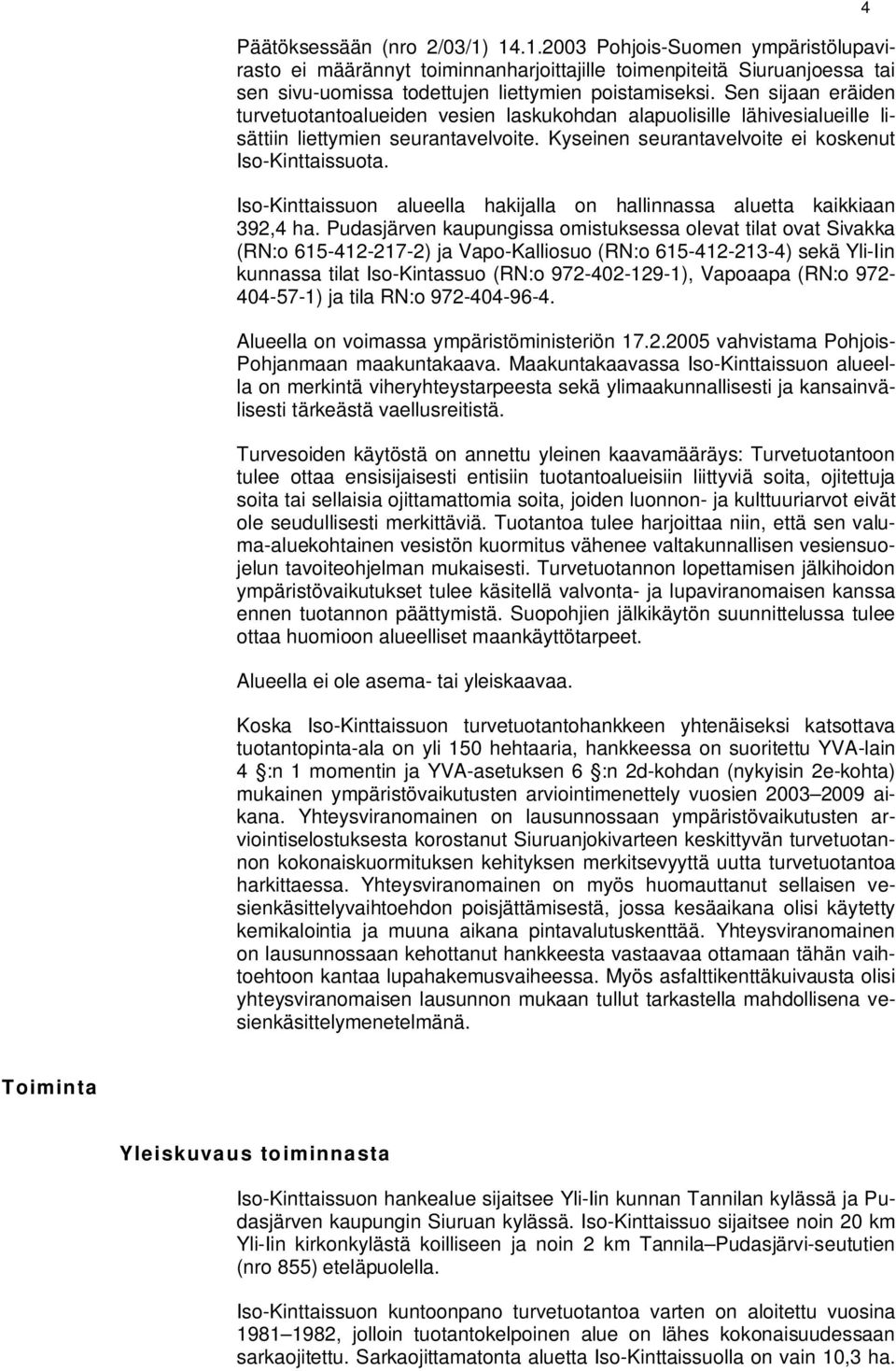 Iso-Kinttaissuon alueella hakijalla on hallinnassa aluetta kaikkiaan 392,4 ha.