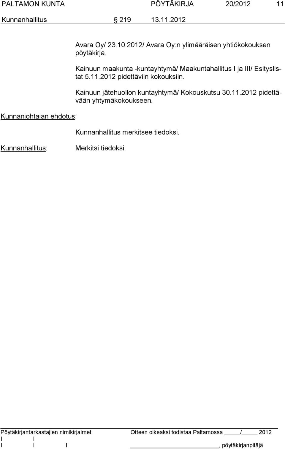 Kainuun maakunta -kuntayhtymä/ Maakuntahallitus ja / Esi tys listat 5.11.2012 pidettäviin kokouksiin.