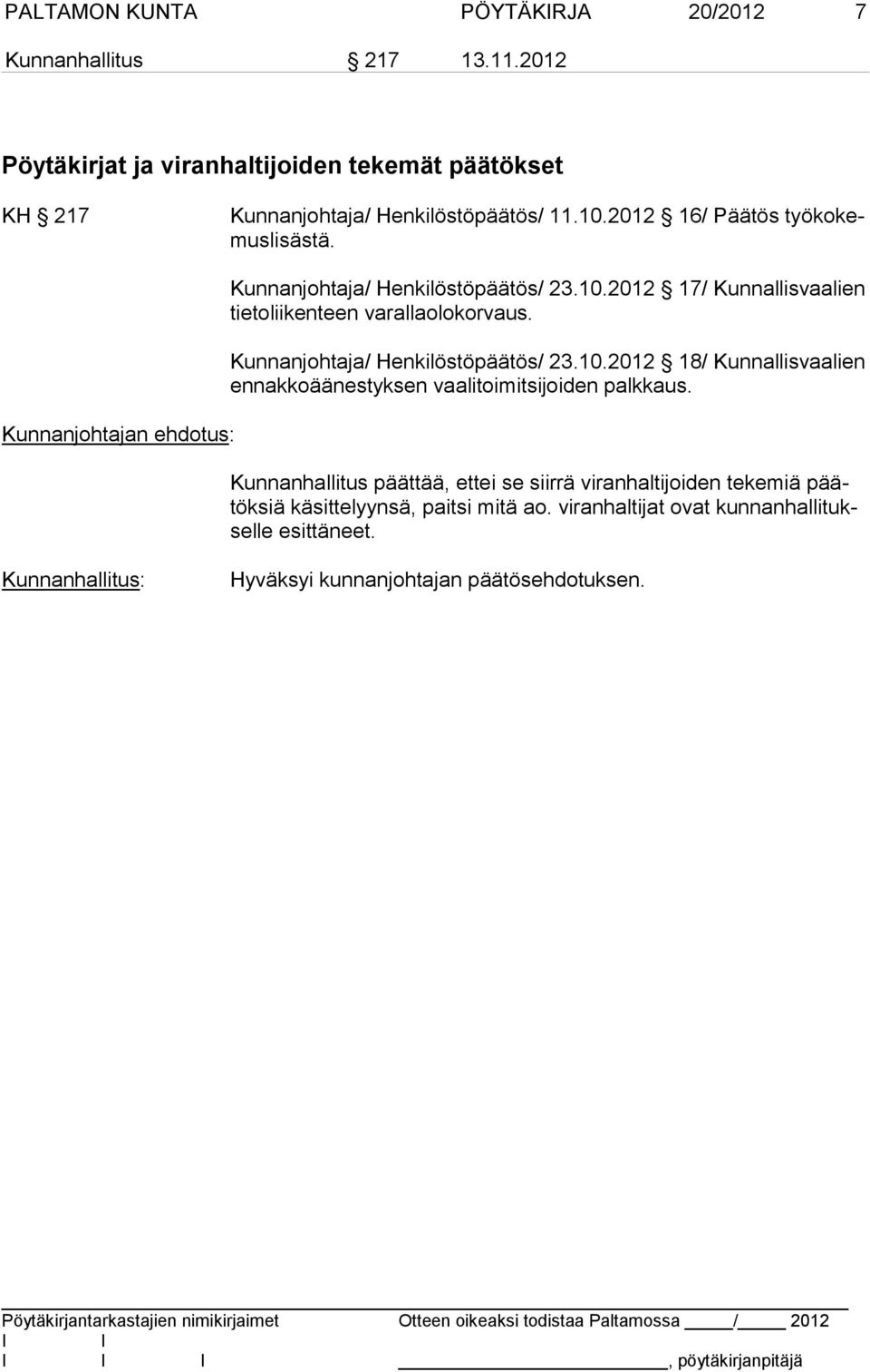 Kunnanjohtaja/ Henkilöstöpäätös/ 23.10.2012 18/ Kunnallisvaalien en nak ko ää nes tyk sen vaalitoimitsijoiden palkkaus.