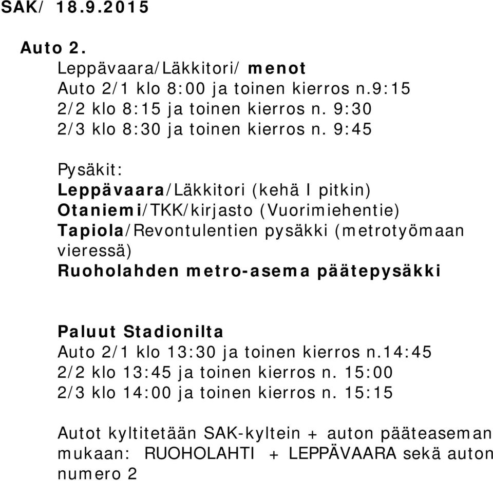 9:45 Leppävaara/Läkkitori (kehä I pitkin) Otaniemi/TKK/kirjasto (Vuorimiehentie) Tapiola/Revontulentien pysäkki (metrotyömaan