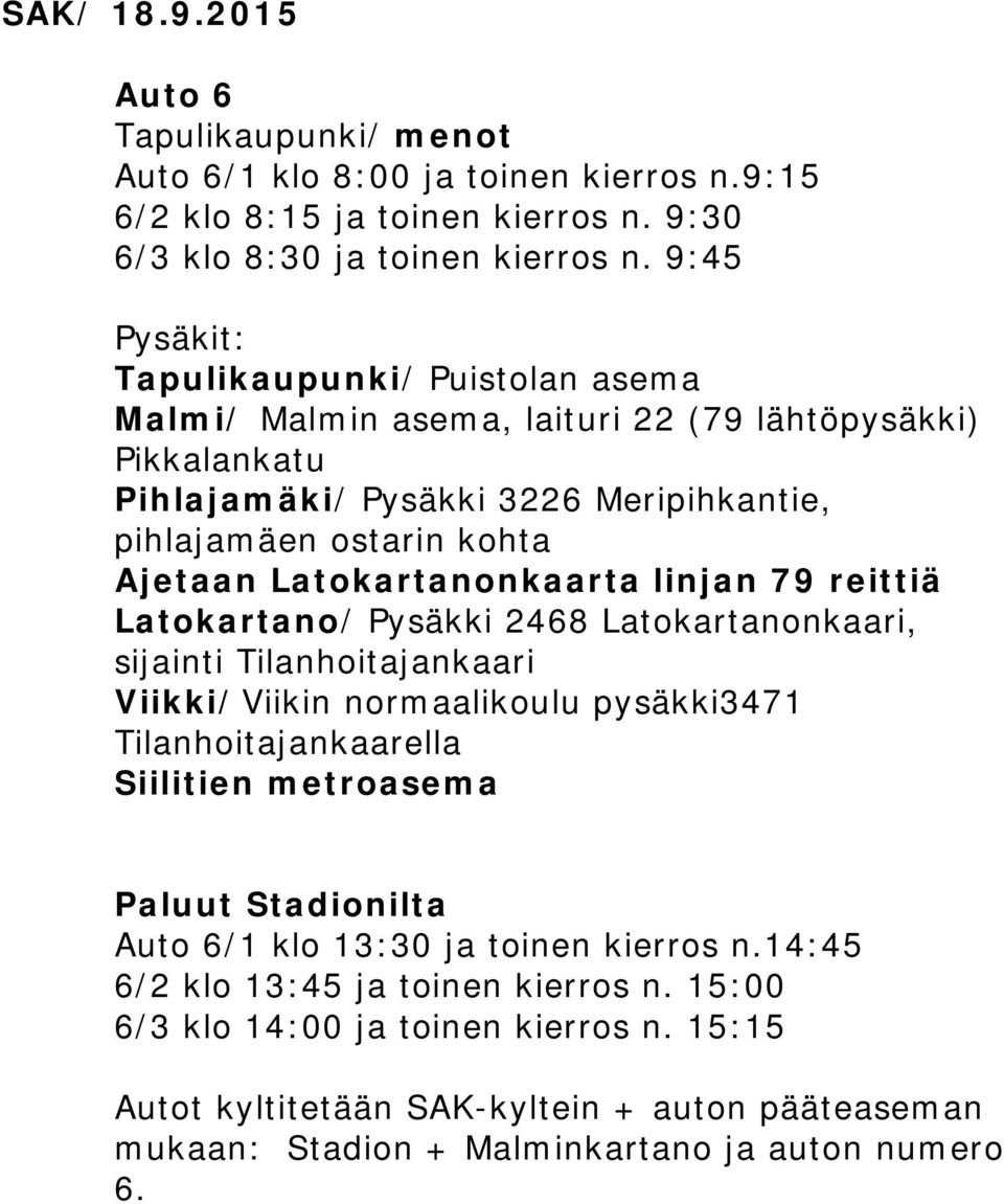 Ajetaan Latokartanonkaarta linjan 79 reittiä Latokartano/ Pysäkki 2468 Latokartanonkaari, sijainti Tilanhoitajankaari Viikki/Viikin normaalikoulu pysäkki3471