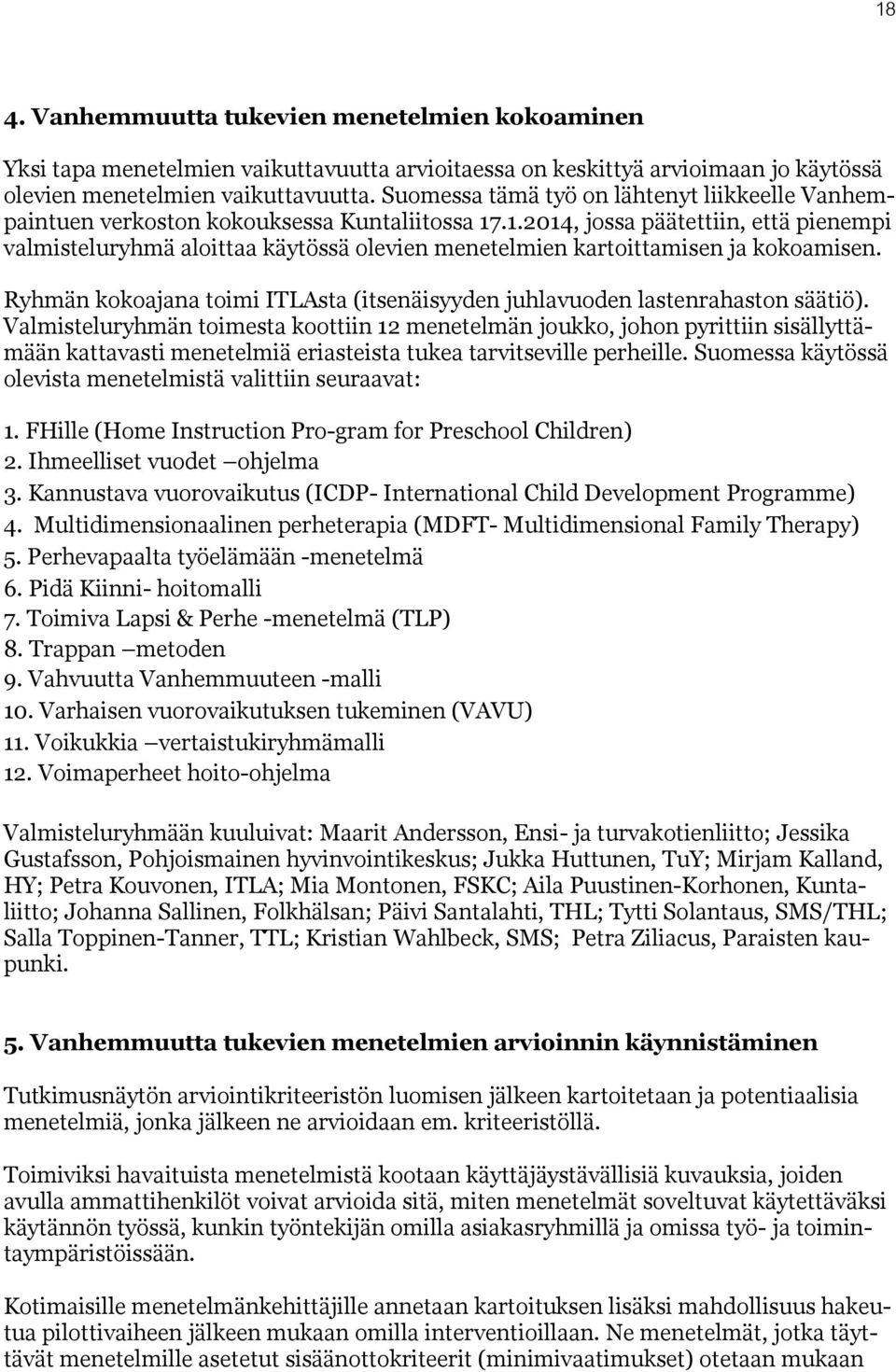 .1.2014, jossa päätettiin, että pienempi valmisteluryhmä aloittaa käytössä olevien menetelmien kartoittamisen ja kokoamisen.